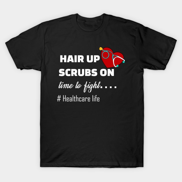 hair up... scrubs on... ready to fight healthcare life 2020 healthcare worker gift T-Shirt by DODG99